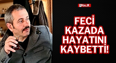 FECİ KAZADA HAYATINI KAYBETTİ!
