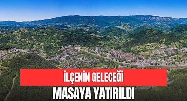 İLÇENİN GELECEĞİ MASAYA YATIRILDI