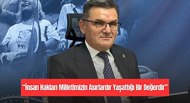 “İnsan Hakları Milletimizin Asırlardır Yaşattığı Bir Değerdir”