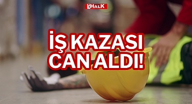 İŞ KAZASI CAN ALDI!