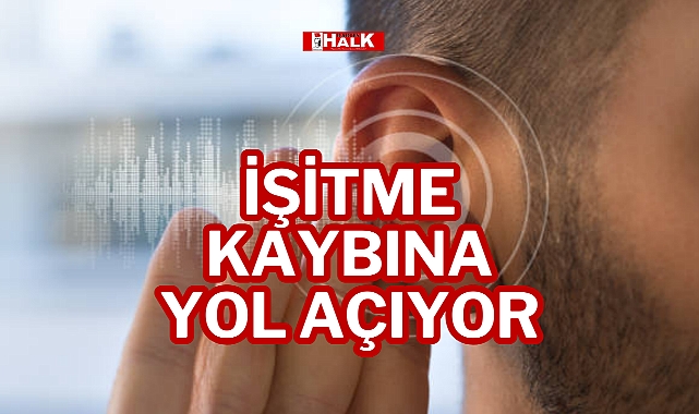 İŞİTME KAYBINA YOL AÇIYOR