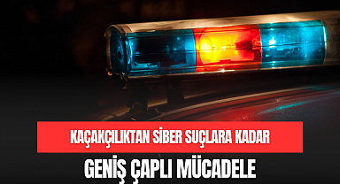 Kaçakçılıktan Siber Suçlara Kadar Geniş Çaplı Mücadele