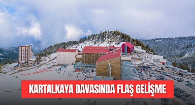 KARTALKAYA DAVASINDA FLAŞ GELİŞME