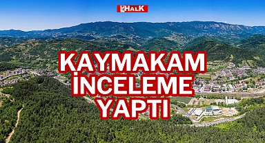 KAYMAKAM İNCELEME YAPTI