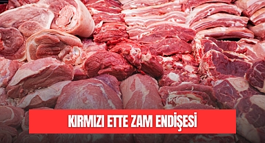 Kırmızı Ette Yeni Zam Endişesi