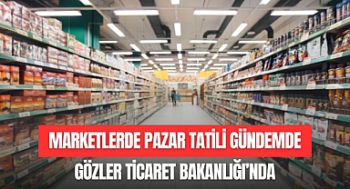 MARKETLERDE PAZAR TATİLİ GÜNDEMDE