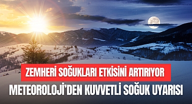 METEOROLOJİ’DEN KUVVETLİ SOĞUK UYARISI