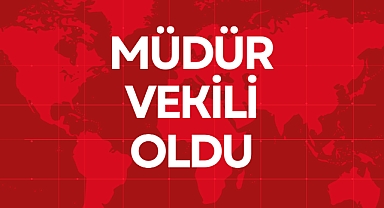 MÜDÜR VEKİLİ OLDU