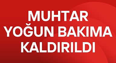 Muhtar Kaya Yoğun Bakımda