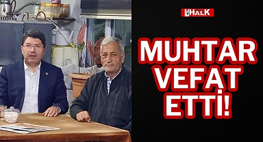 MUHTAR VEFAT ETTİ!