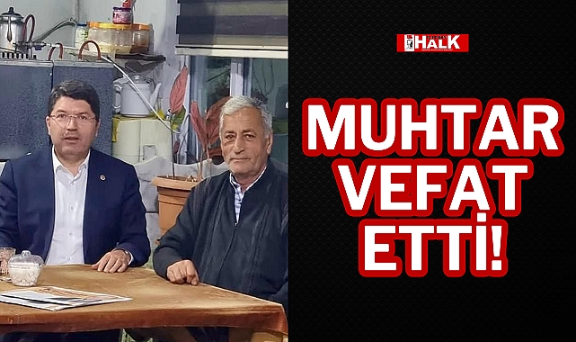 MUHTAR VEFAT ETTİ!