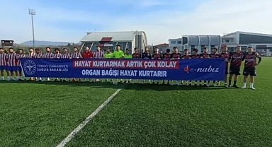 Organ Bağışı Hayat Kurtarır mesajı sahaya taşındı