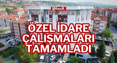 ÖZEL İDARE ÇALIŞMALARI TAMAMLADI