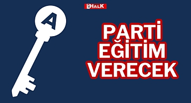 PARTİ EĞİTİM VERECEK