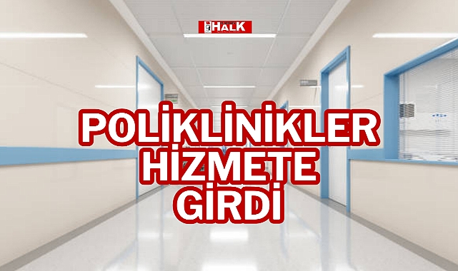 Poliklinikler Hizmete Girdi