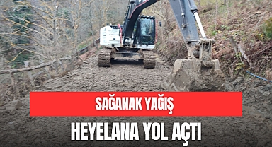 SAĞANAK YAĞIŞ HEYELANA YOL AÇTI
