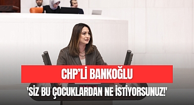 'SİZ BU ÇOCUKLARDAN NE İSTİYORSUNUZ!'