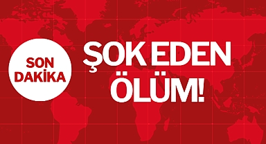 ŞOK EDEN ÖLÜM!