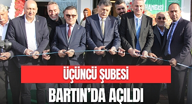 ÜÇÜNCÜ ŞUBESİ  BARTIN’DA AÇILDI