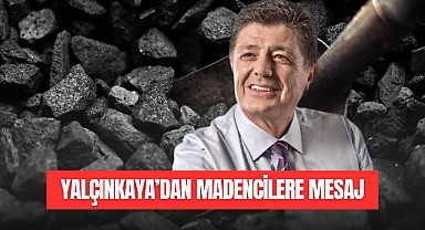 Yalçınkaya’dan Madencilere Mesaj