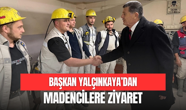 YALÇINKAYA’DAN MADENCİLERE ZİYARET