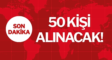 50 KİŞİ ALINACAK!