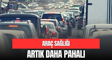ARAÇ SAĞLIĞI ARTIK DAHA PAHALI