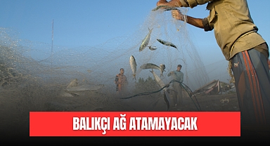 BALIKÇI AĞ ATAMAYACAK