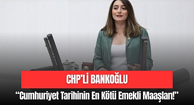 BANKOĞLU EMEKLİ MAAŞLARINI ELEŞTİRDİ