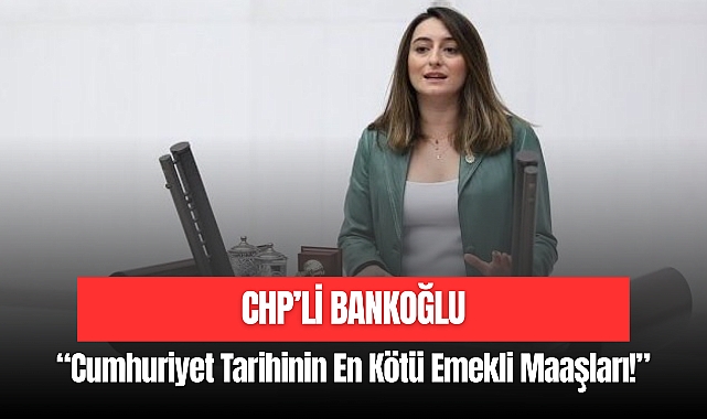 BANKOĞLU EMEKLİ MAAŞLARINI ELEŞTİRDİ