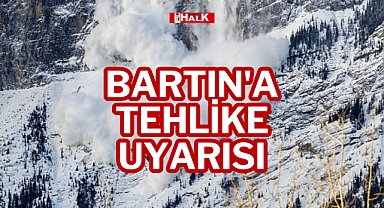 BARTIN'A TEHLİKE UYARISI