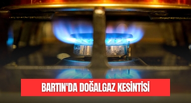 BARTIN'DA DOĞALGAZ KESİNTİSİ