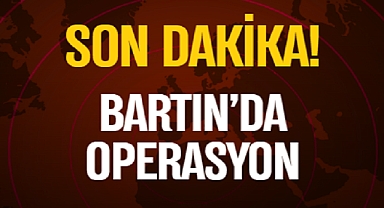 BARTIN'DA OPERASYON!