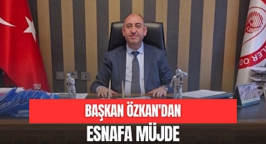 BAŞKAN ÖZKAN'DAN ESNAFA MÜJDE