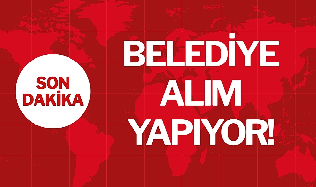 BELEDİYE ALIM YAPIYOR!