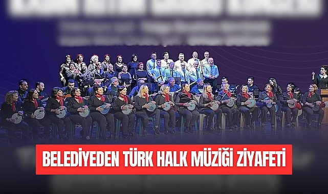 BELEDİYEDEN TÜRK HALK MÜZİĞİ ZİYAFETİ