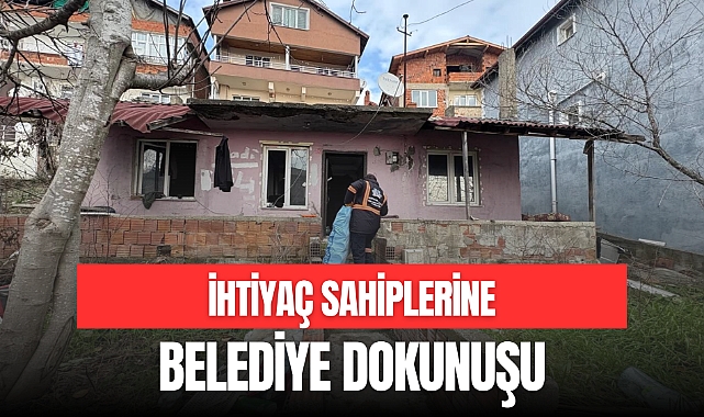 İHTİYAÇ SAHİPLERİNE BELEDİYE DOKUNUŞU