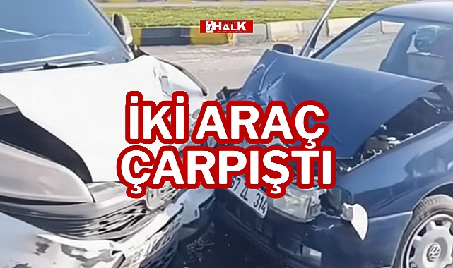 İKİ ARAÇ ÇARPIŞTI