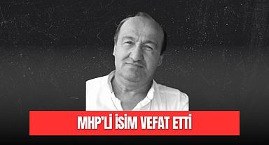 MHP'li İSİM VEFAT ETTİ