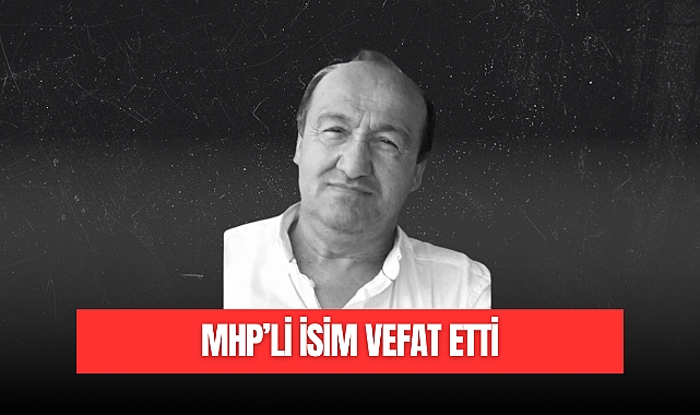MHP'li İSİM VEFAT ETTİ