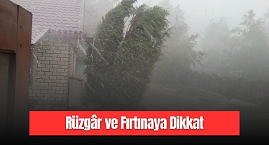 Rüzgâr ve Fırtınaya Dikkat
