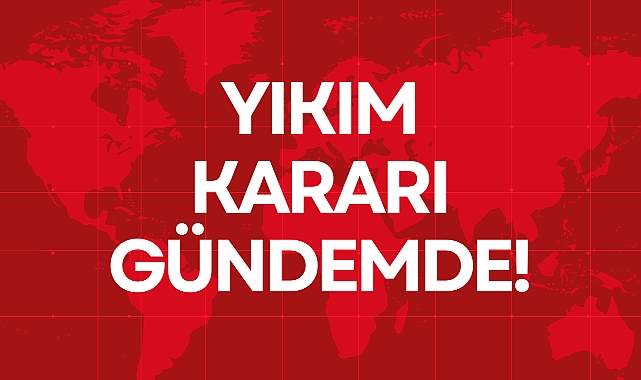 YIKIM KARARI GÜNDEMDE