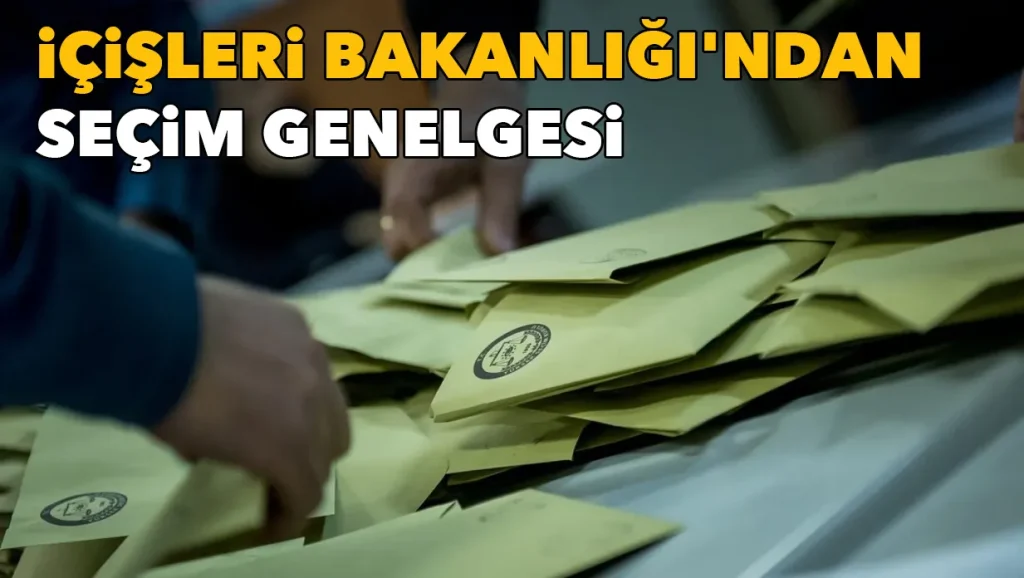 Valiliklere “Seçim Tedbirleri Genelgesi” gönderildi