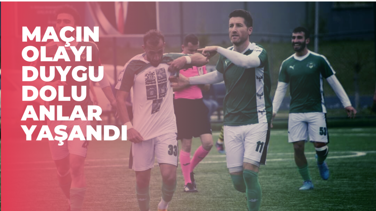 MAÇIN OLAYI DUYGU DOLU ANLAR YAŞANDI