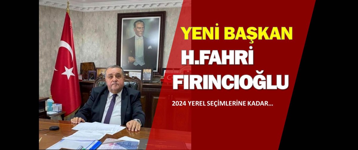 YENİ BAŞKAN HÜSEYİN FAHRİ FIRINCIOĞLU OLDU