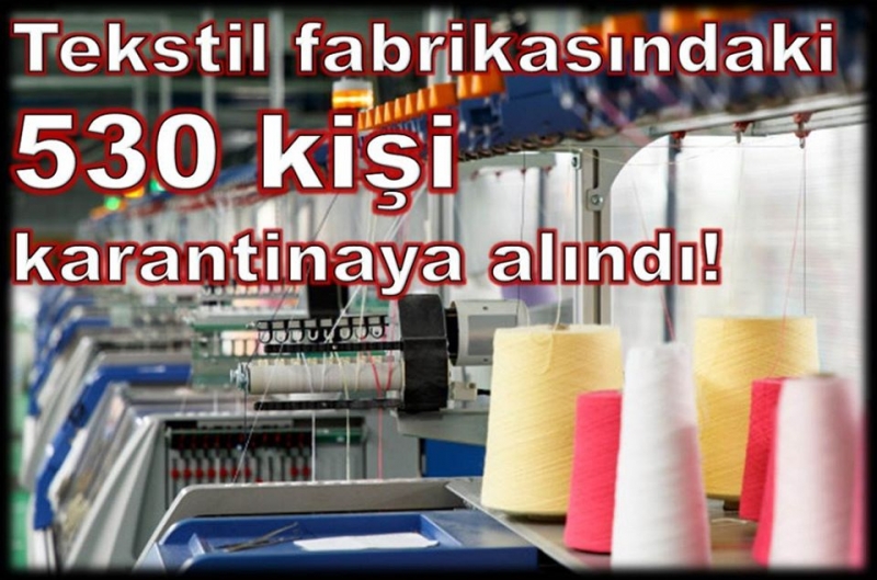 530 kişi karantinaya alındı!