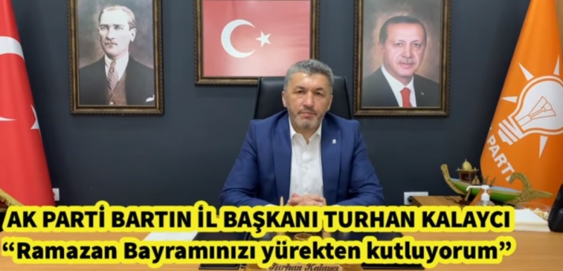 AK Parti Bartın İl Başkanı Turhan Kalaycı’nın Ramazan Bayramı mesajı