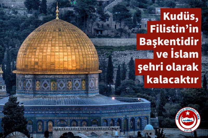 Anadolu Diyanet Sen: “Kudüs Filistin’in başkentidir”