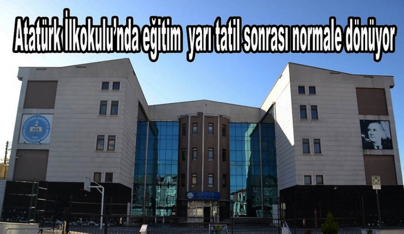 Atatürk İlkokulu, yarı tatil sonrasında normale dönüyor