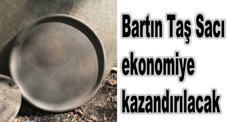 Bartın Taş Sacı ekonomiye kazandırılacak